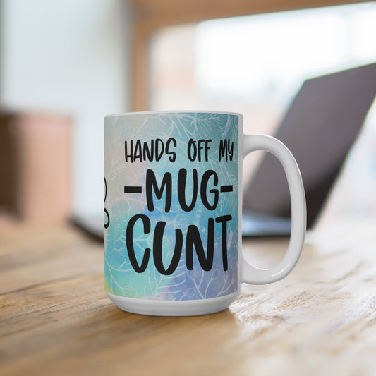 Offensive Mug Keep Your Hands Off My Mug