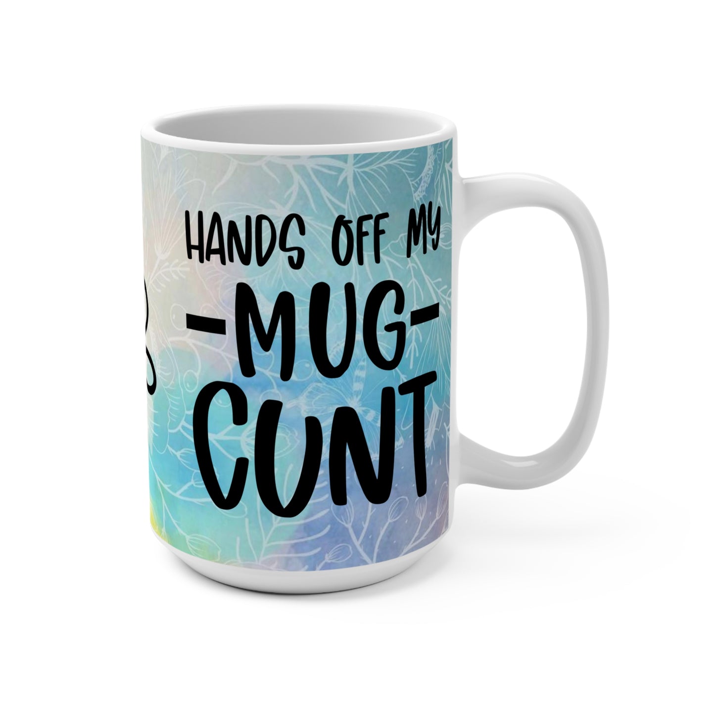 Offensive Mug Keep Your Hands Off My Mug